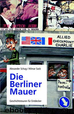 Die Berliner Mauer by Alexander Schug & Hilmar Sack