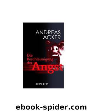 Die Beschleunigung der Angst by Andreas Acker