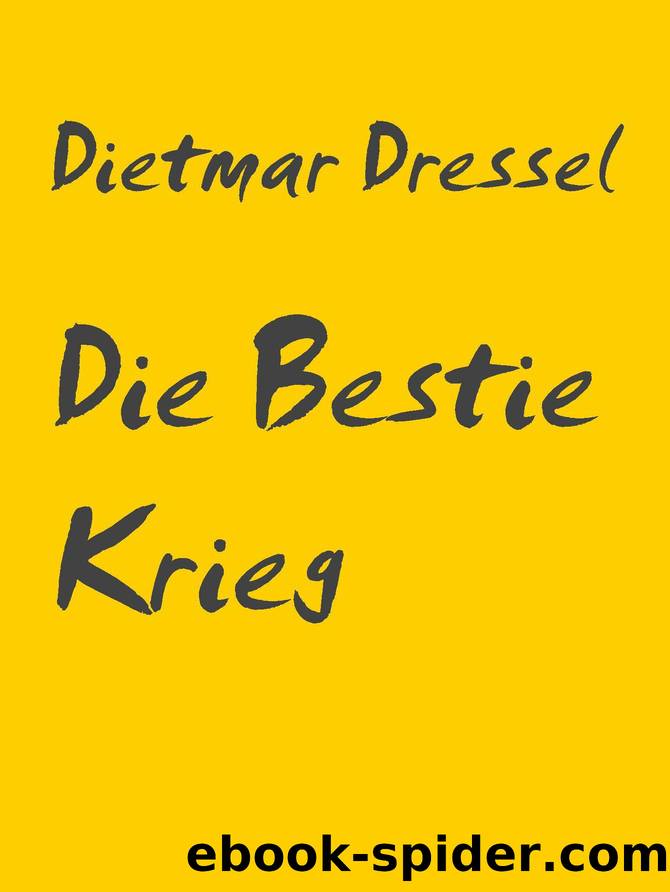 Die Bestie Krieg by Dietmar Dressel