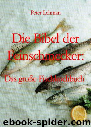 Die Bibel der Feinschmecker:: Das große Fischkochbuch (German Edition) by Peter Lehman