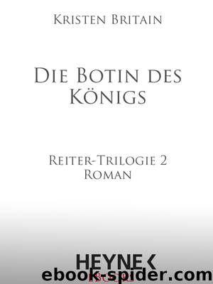 Die Botin des Koenigs - Reiter-Trilogie 2 - Roman by Kristen Britain