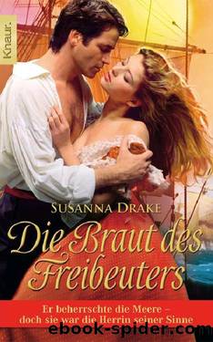 Die Braut des Freibeuters: Er beherrschte die Meere - doch sie war die Herrin seiner Sinne (German Edition) by Drake Susanna