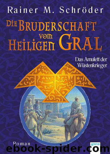 Die Bruderschaft vom Heiligen Gral - 02 - Das Amulett der Wüstenkrieger by Rainer M. Schröder