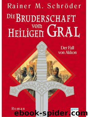 Die Bruderschaft vom Heiligen Gral 01 - Der Fall von Akkon by Schröder Rainer M