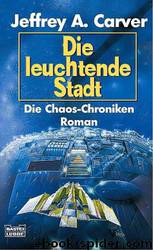 Die Chaos-Chroniken. Die Leuchtende Stadt. by Carver Jeffrey A