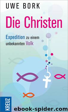 Die Christen - Expedition zu einem unbekannten Volk by Bork Uwe