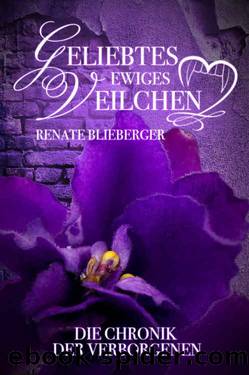 Die Chronik der Verborgenen - Geliebtes ewiges Veilchen (German Edition) by Renate Blieberger