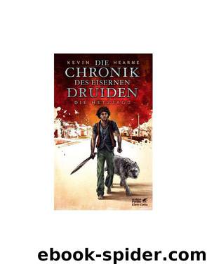 Die Chronik des Eisernen Druiden 01 - Die Hetzjagd by Kevin Hearne