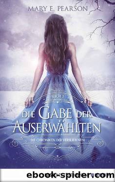 Die Chroniken der Verbliebenen Bd. 3 - Die Gabe der Auserwählten by Mary E. Pearson