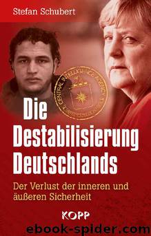 Die Destabilisierung Deutschlands: Der Verlust der inneren und äußeren Sicherheit (German Edition) by Stefan Schubert