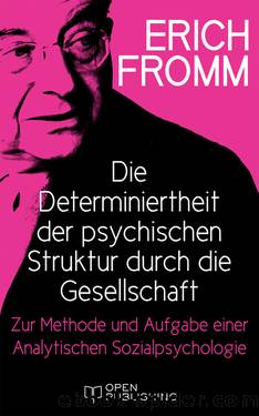 Die Determiniertheit der psychischen Struktur durch die Gesellschaft. Zur Methode und Aufgabe einer Analytischen Sozialpsychologie by Erich Fromm