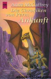 Die Drachenreiter von Pern 13 - Ankunft by Anne McCaffrey