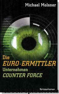 Die EURO-Ermittler - Unternehmen Counter Force by Michael Molsner