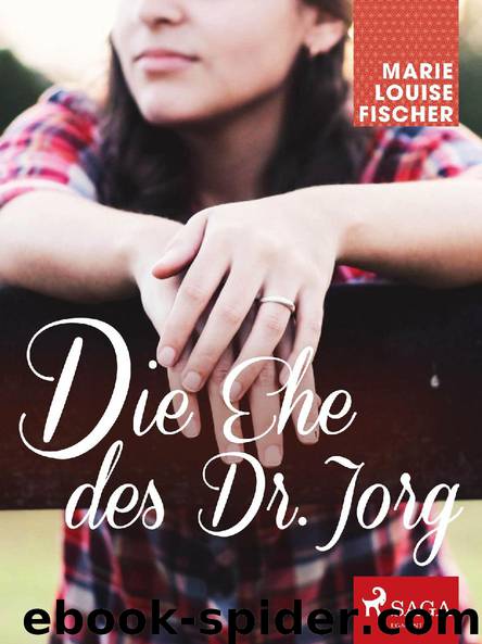 Die Ehe des Dr. Jorg by Marie Louise Fischer