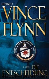 Die Entscheidung by Vince Flynn