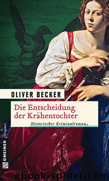 Die Entscheidung der Krähentochter: Historischer Kriminalroman (German Edition) by Becker Oliver