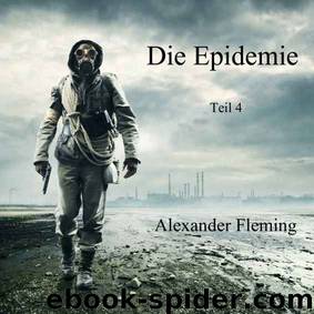 Die Epidemie Teil 04 by Fleming Alexander