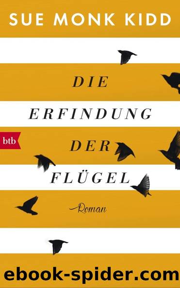 Die Erfindung der Flügel: Roman (German Edition) by Kidd Sue Monk