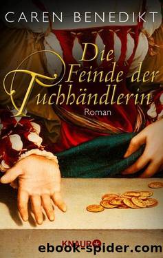 Die Feinde der Tuchhändlerin  Roman by Caren Benedikt