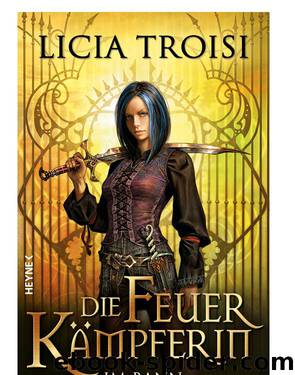 Die Feuerkaempferin - Im Bann der Waechter Roman by Licia Troisi