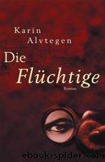 Die Flüchtige by Karin Alvtegen