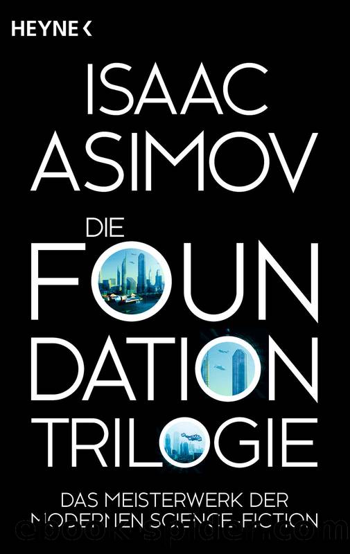 Die Foundation-Trilogie: Foundation  Foundation und Imperium  Zweite Foundation by Asimov Isaac