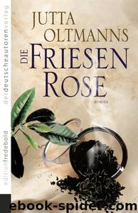 Die Friesenrose by Jutta Oltmanns