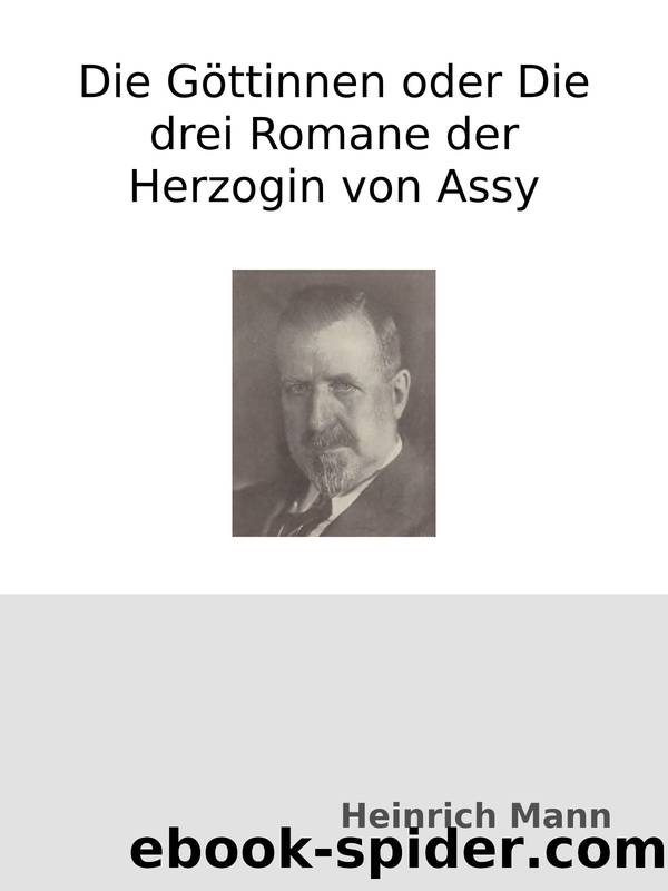 Die GÃ¶ttinnen oder Die drei Romane der Herzogin von Assy by Heinrich Mann