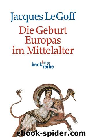 Die Geburt Europas im Mittelalter by Goff Jacques Le