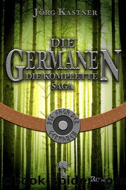 Die Germanen. Die komplette Saga by Jörg Kastner