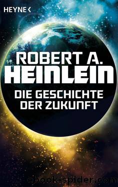 Die Geschichte der Zukunft by Heinlein Robert A