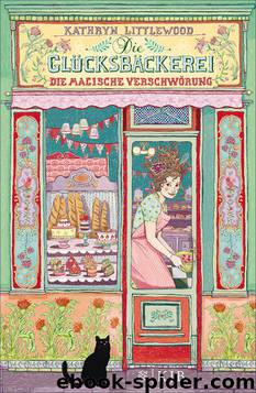 Die Glücksbäckerei – Die magische Verschwörung (German Edition) by Littlewood Kathryn