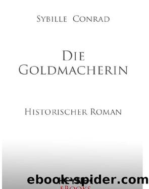 Die Goldmacherin Historischer Roman by Sybille Conrad