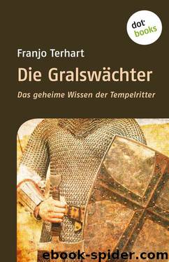 Die Gralswächter. Das geheime Wissen der Tempelritter by Franjo Terhart