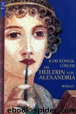 Die Heilerin von Alexandria by Köster-Lösche Kari