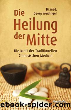 Die Heilung der Mitte - Die Kraft der Traditionellen Chinesischen Medizin by Dr. med. Georg Weidinger