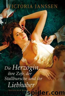 Die Herzogin, ihre Zofe, der Stallbursche und ihr Liebhaber by Victoria Janssen