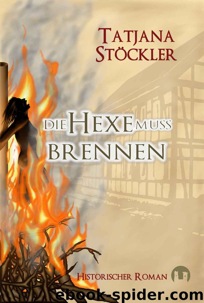 Die Hexe muss brennen. Historischer Roman. (German Edition) by Stöckler Tatjana