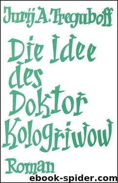 Die Idee des Doktor Kologriwow by Jurij A. Treguboff