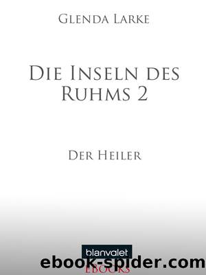 Die Inseln des Ruhms 2 - Der Heiler by Glenda Larke