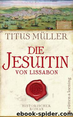 Die Jesuitin von Lissabon by Titus Müller