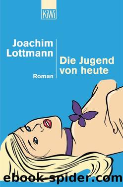 Die Jugend von heute. Roman by Joachim Lottmann