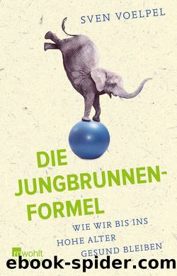 Die Jungbrunnen-Formel: Wie wir bis ins hohe Alter gesund bleiben (German Edition) by Voelpel Sven