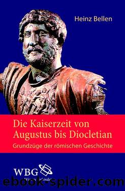 Die Kaiserzeit von Augustus bis Diocletian - Grundzüge der römischen Geschichte by Bellen Heinz