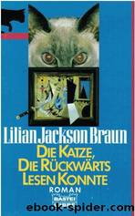 Die Katze 01 - Die Katze, die rueckwaerts lesen konnte by Lilian Jackson Braun