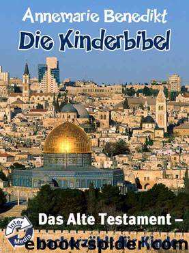 Die Kinderbibel - Das Alte Testament (German Edition) by Benedikt Annemarie