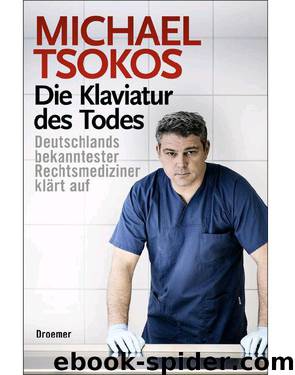 Die Klaviatur des Todes: Deutschlands bekanntester Rechtsmediziner klärt auf (German Edition) by Tsokos Michael