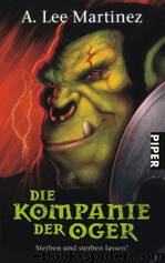 Die Kompanie der Oger by A. Lee Martinez