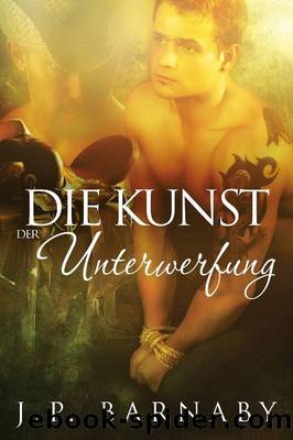 Die Kunst der Unterwerfung by J.P. Barnaby