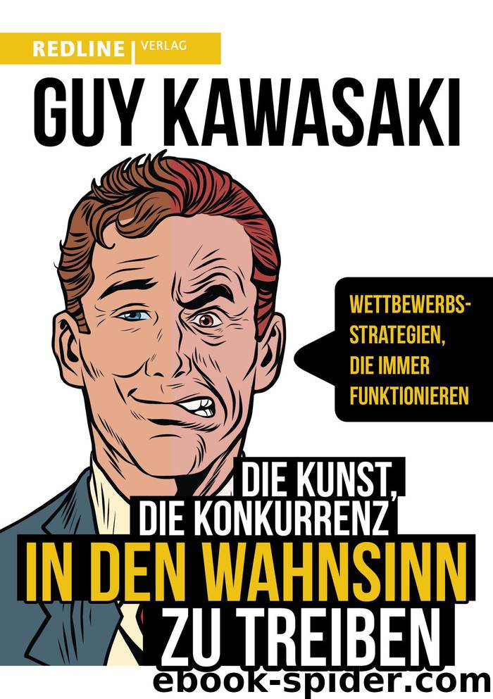 Die Kunst, die Konkurrenz in den Wahnsinn zu treiben by Guy Kawasaki